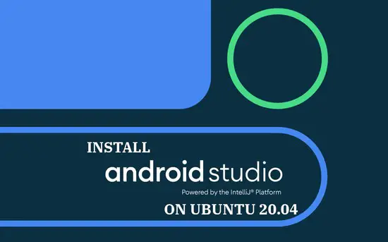 How To Install Android Studio on Ubuntu 20.04
