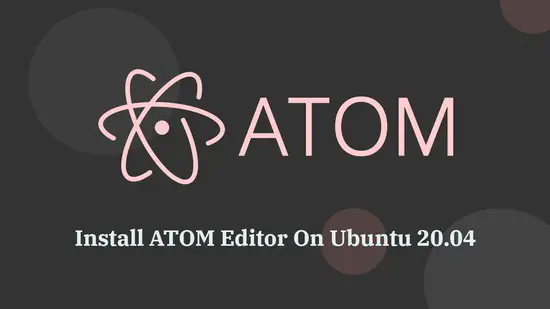 How To Install Atom Editor On Ubuntu 20.04