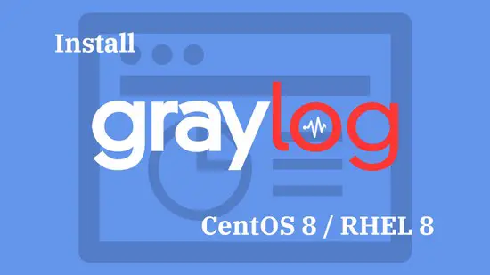 How To Install Graylog on CentOS 8 / RHEL 8