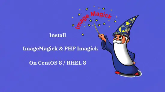 How To Install ImageMagick and PHP Imagick on CentOS 8 / RHEL 8