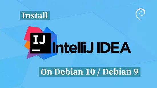 How To Install IntelliJ IDEA On Debian 10 / Debian 9