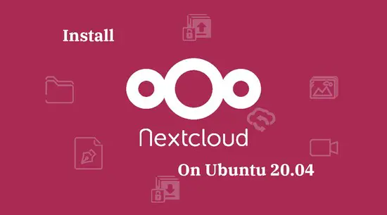 How To Install Nextcloud on Ubuntu 20.04
