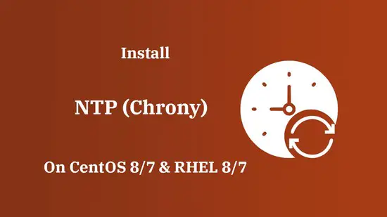 How To Install NTP (Chrony) On CentOS 8 / CentOS 7 &  RHEL 8 / RHEL 7