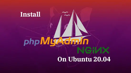 How To Install phpMyAdmin with Nginx on Ubuntu 20.04