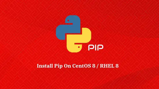 How To Install Pip on CentOS 8 / RHEL 8