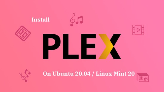 How To Install Plex Media Server On Ubuntu 20.04 / Linux Mint 20