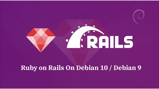 How To Install Ruby on Rails on Debian 10 / Debian 9