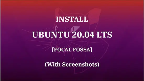 How To Install Ubuntu 20.04 LTS (Focal Fossa) On UEFI and Legacy BIOS System