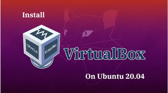 How To Install VirtualBox On Ubuntu 20.04