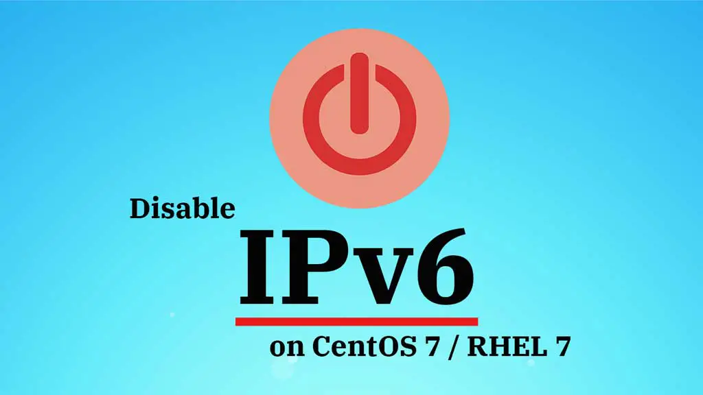 Disable IPv6 On CentOS 7