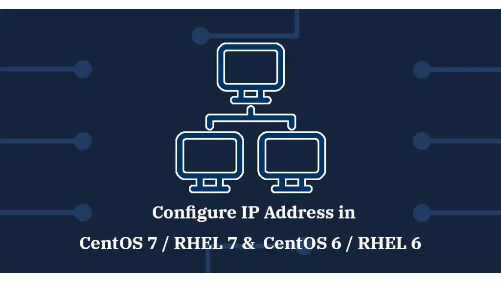 How To Configure IP Address in CentOS 7 / RHEL 7 & CentOS 6 / RHEL 6