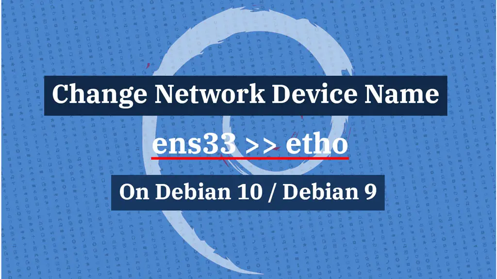 Change Default Network Name (ens33) to eth0 on Debian 10 / Debian 9