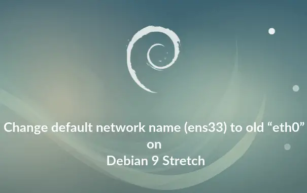 Change default network name (ens33) to old “eth0” on Debian 9