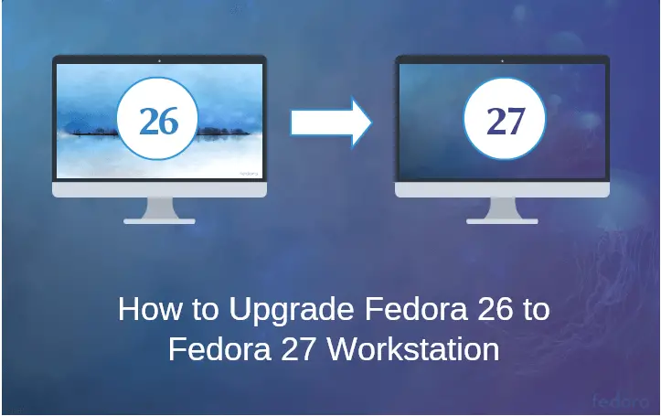 Upgrade Fedora 26 to Fedora 27 Workstation