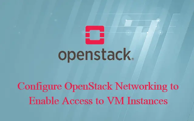 Configure OpenStack Networking to Enable Access to VM Instances