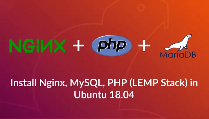 Install Linux, Nginx, MySQL, PHP (LEMP Stack) in Ubuntu 18.04
