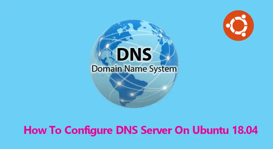How To Configure DNS Server On Ubuntu 18.04 - ITzGeek