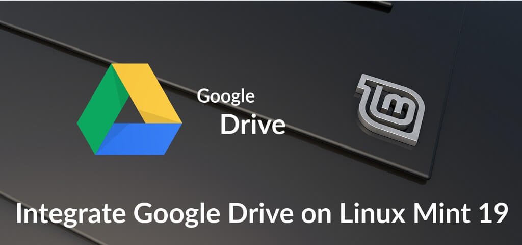 Integrate Google Drive on Linux Mint 19