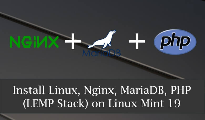 Install Linux, Nginx, MariaDB, PHP (LEMP Stack) on Linux Mint 19