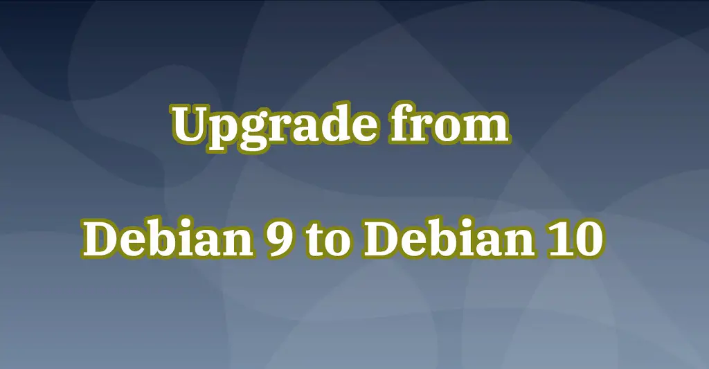 Upgrade From Debian 9 To Debian 10