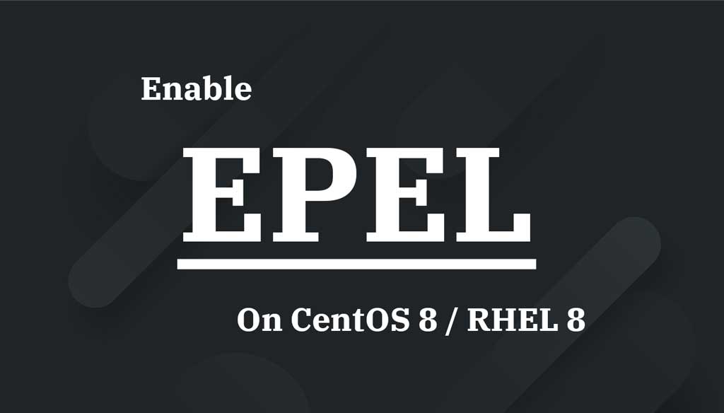 Enable EPEL Repository On CentOS 8 / RHEL 8