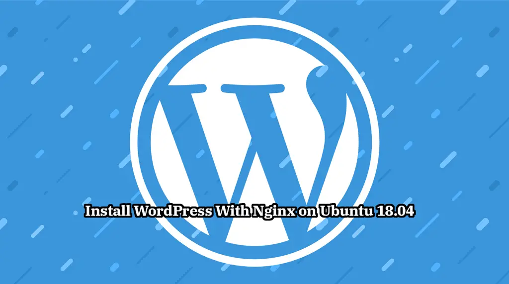 Install WordPress With Nginx On Ubuntu 18.04