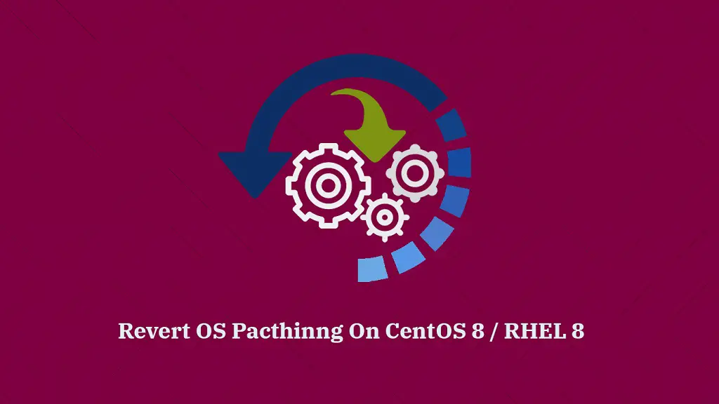 Revert OS Patching On CentOS 8