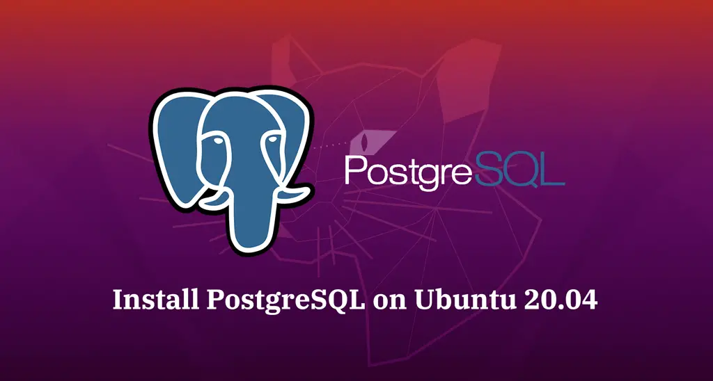 Install PostgreSQL On Ubuntu 20.04