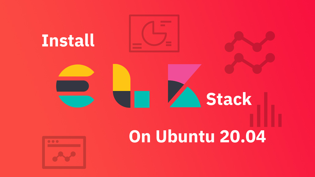 Install ELK Stack On Ubuntu 20.04