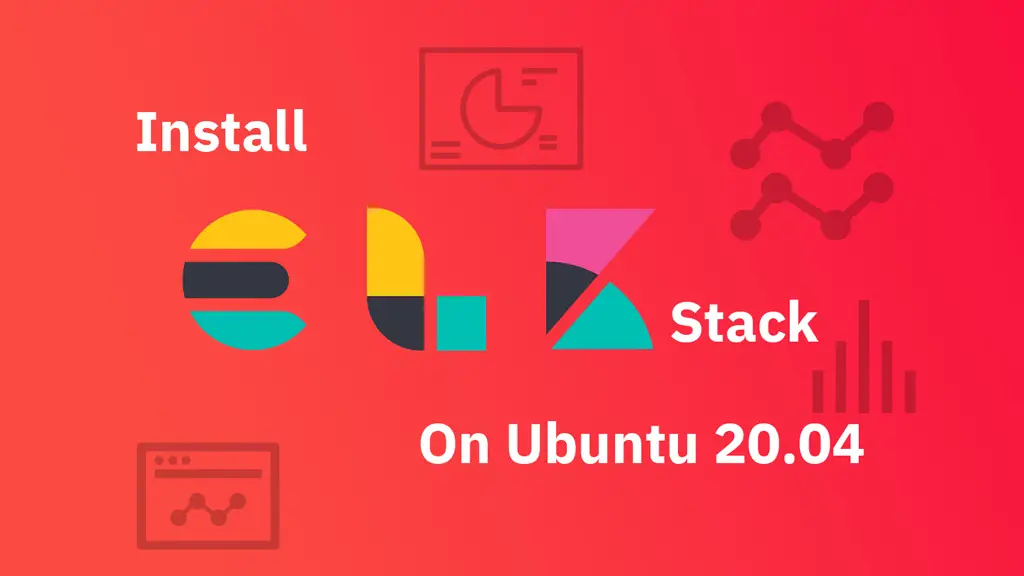 Install ELK Stack On Ubuntu 20.04