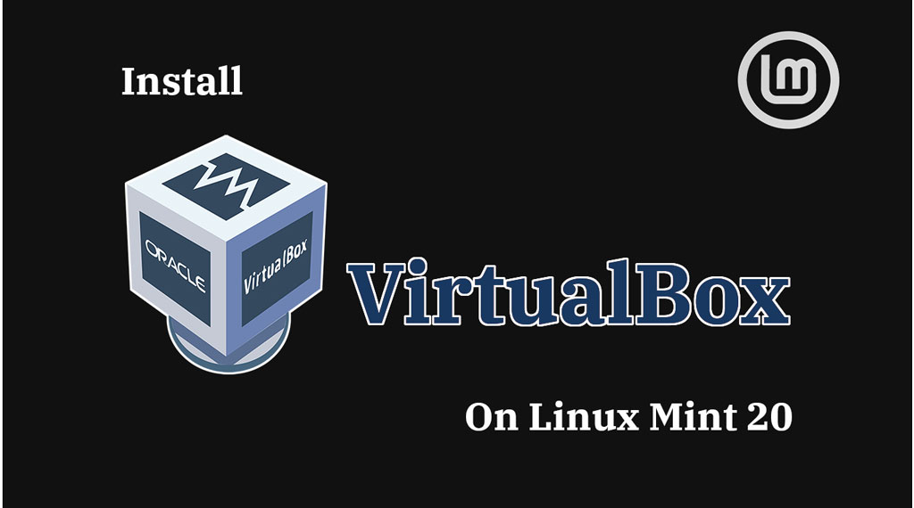 Install VirtualBox On Linux Mint 20