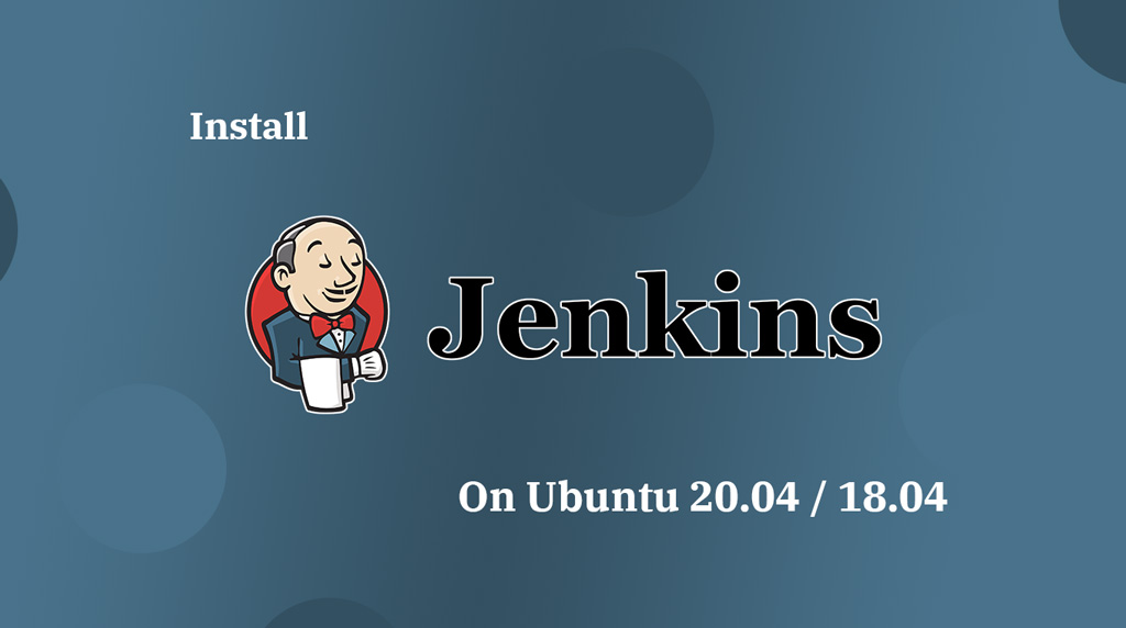 How To Install Jenkins on Ubuntu 20.04 / Ubuntu 18.04