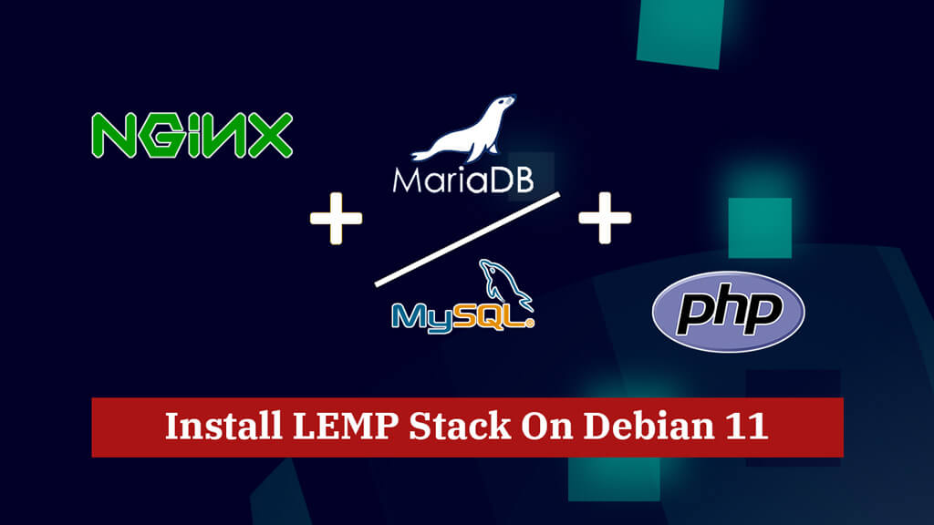 Install Nginx, MariaDB, PHP (LEMP Stack) on Debian 11