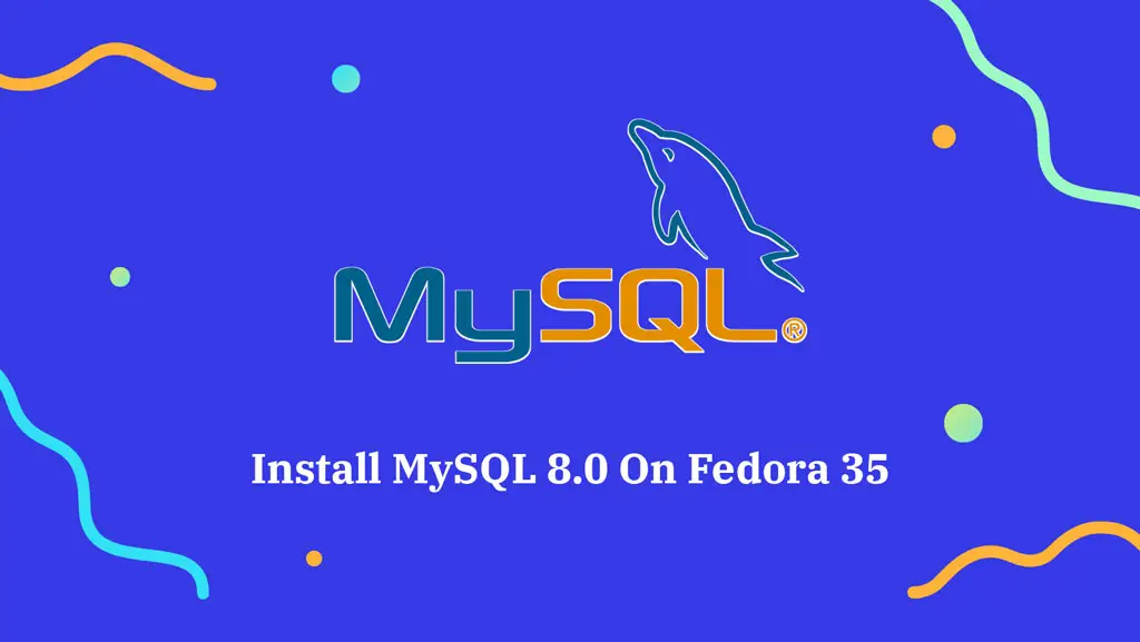 Install MySQL 8.0 on Fedora 35