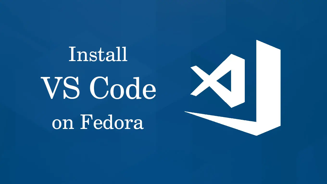 Install Visual Studio Code on Fedora 36