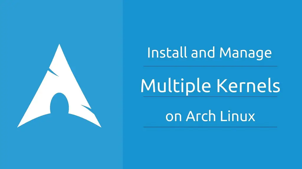 Install and Manage Multiple Kernels on Arch Linux