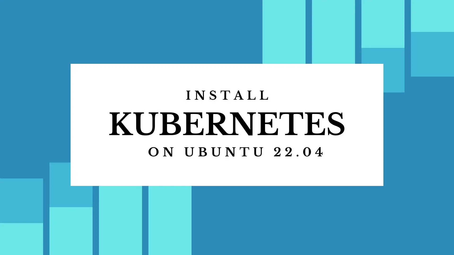 Install Kubernetes on Ubuntu 22.04