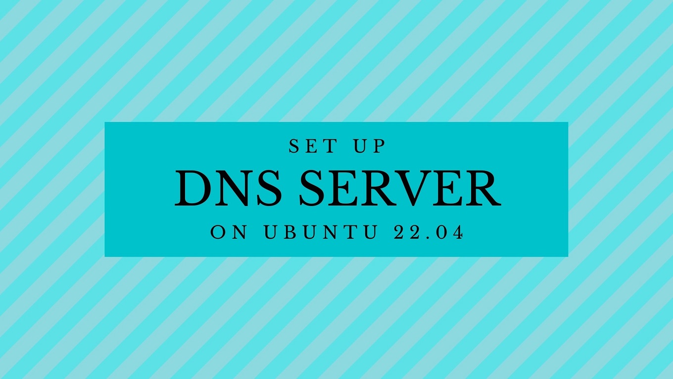 Set up DNS Server on Ubuntu 22.04